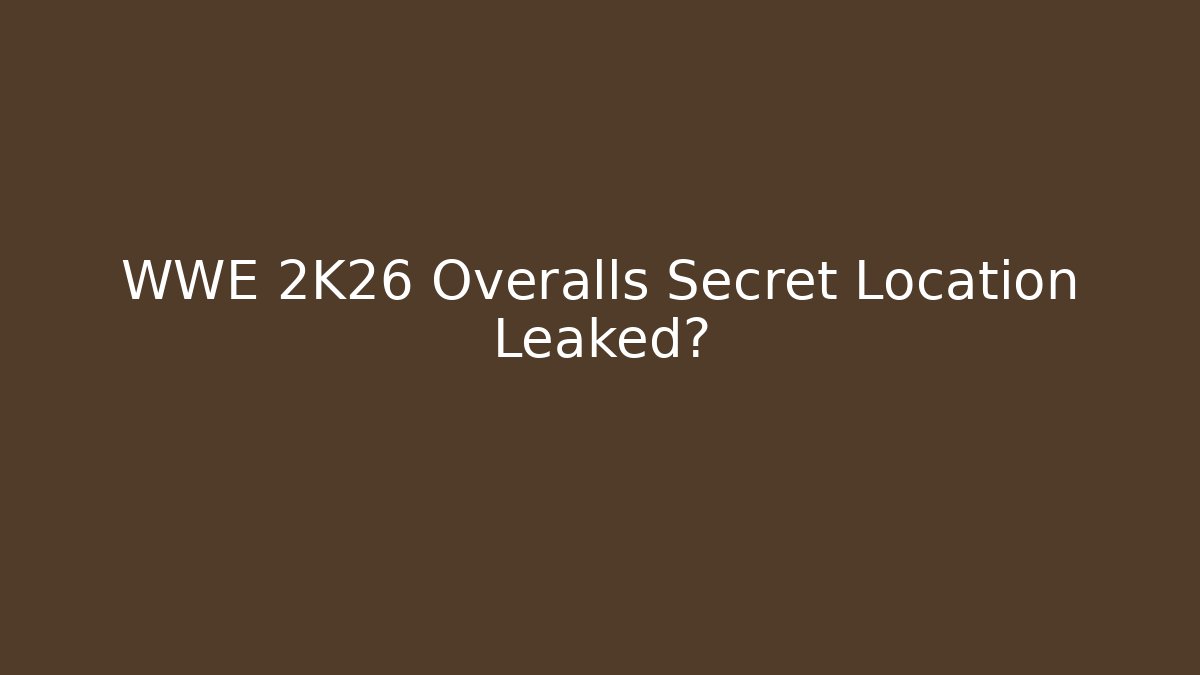 WWE 2K26 Overalls Secret Location Leaked?