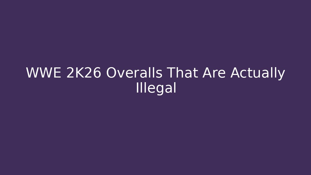 WWE 2K26 Overalls That Are Actually Illegal