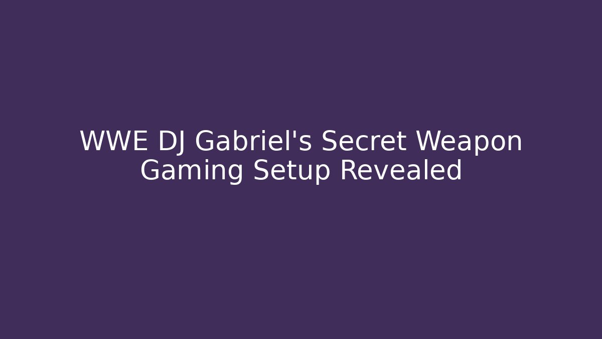 WWE DJ Gabriel's Secret Weapon Gaming Setup Revealed