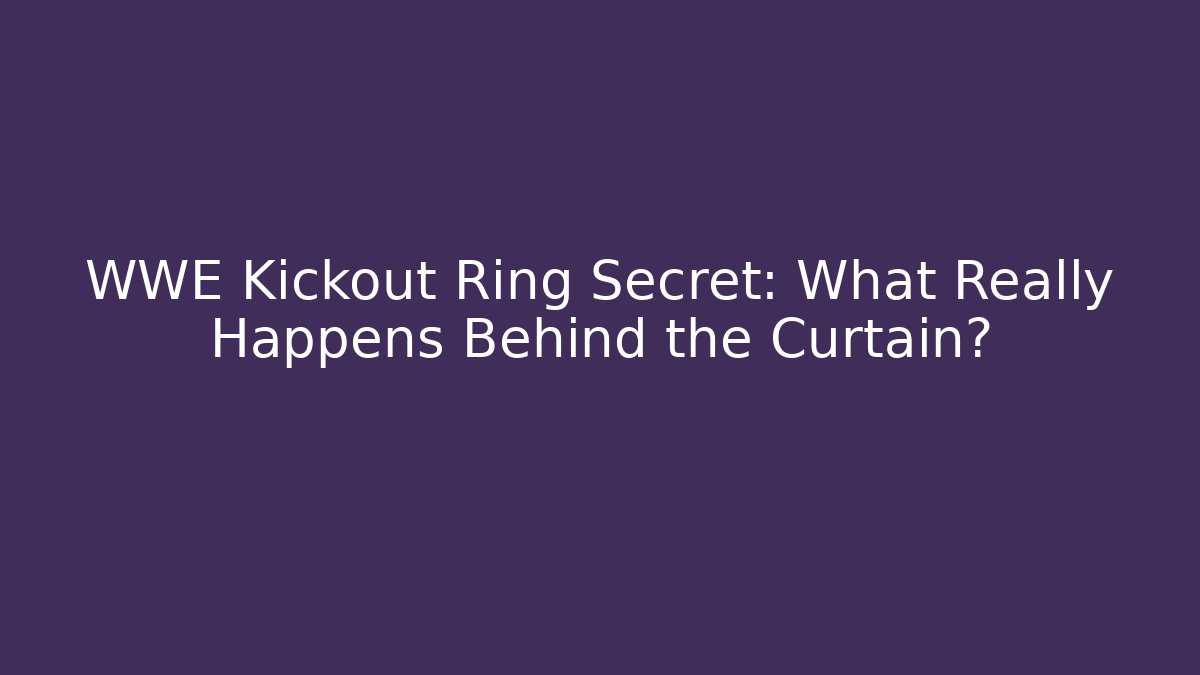 WWE Kickout Ring Secret: What Really Happens Behind the Curtain?