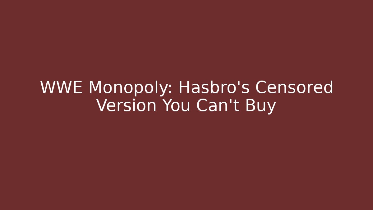 WWE Monopoly: Hasbro's Censored Version You Can't Buy