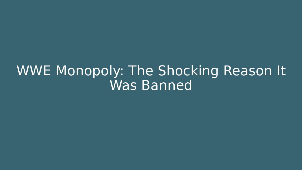 WWE Monopoly: The Shocking Reason It Was Banned
