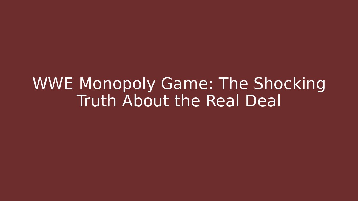 WWE Monopoly Game: The Shocking Truth About the Real Deal