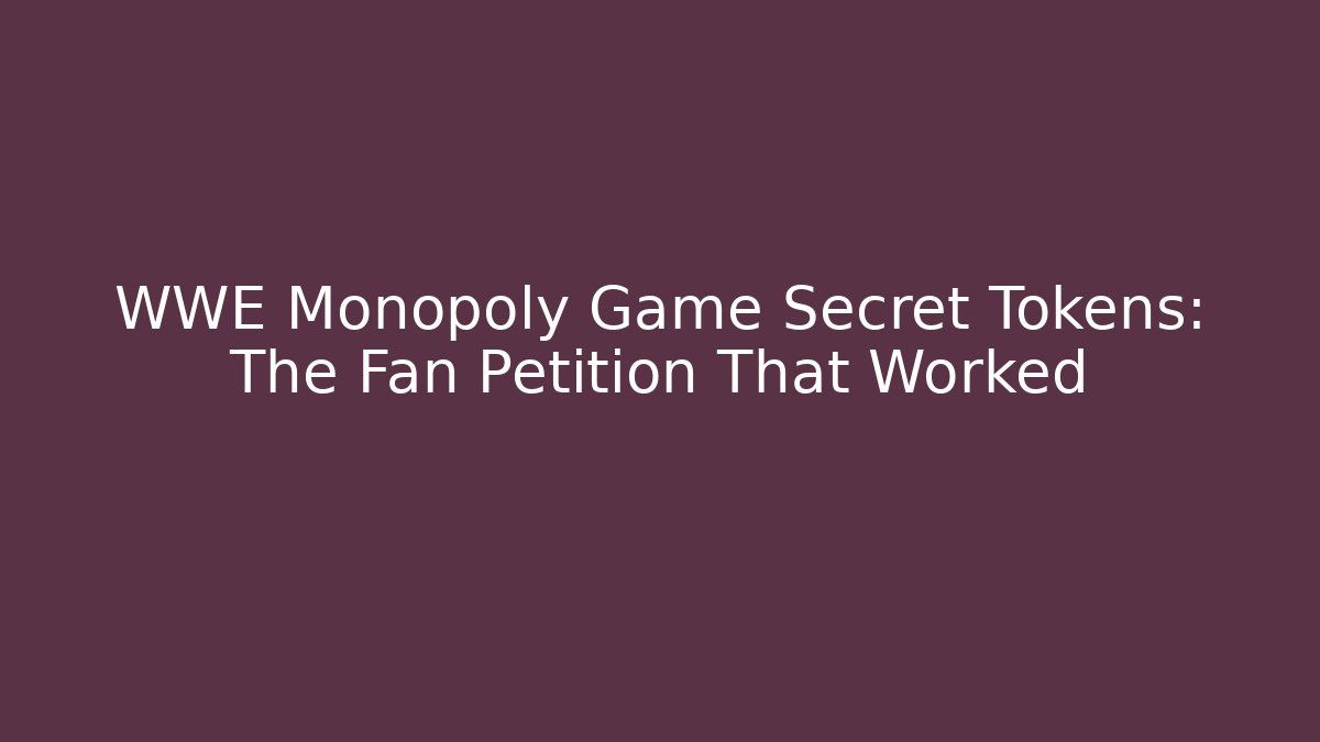WWE Monopoly Game Secret Tokens: The Fan Petition That Worked
