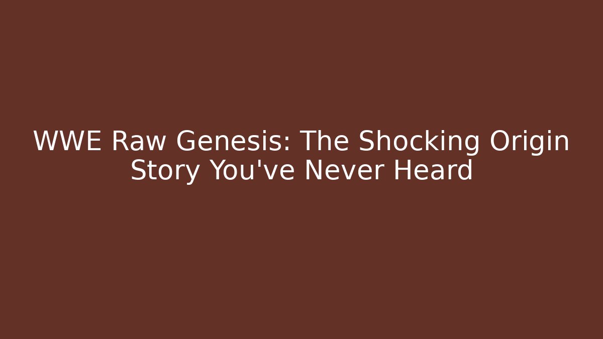 WWE Raw Genesis: The Shocking Origin Story You've Never Heard - Critter Realm