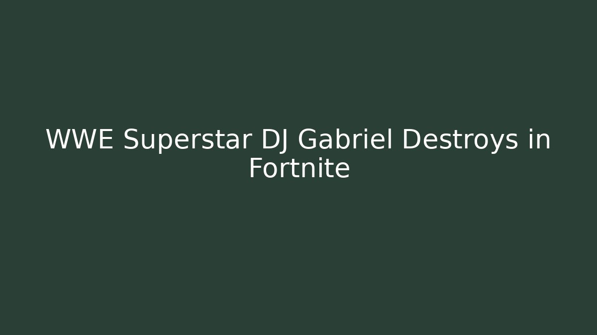 WWE Superstar DJ Gabriel Destroys in Fortnite