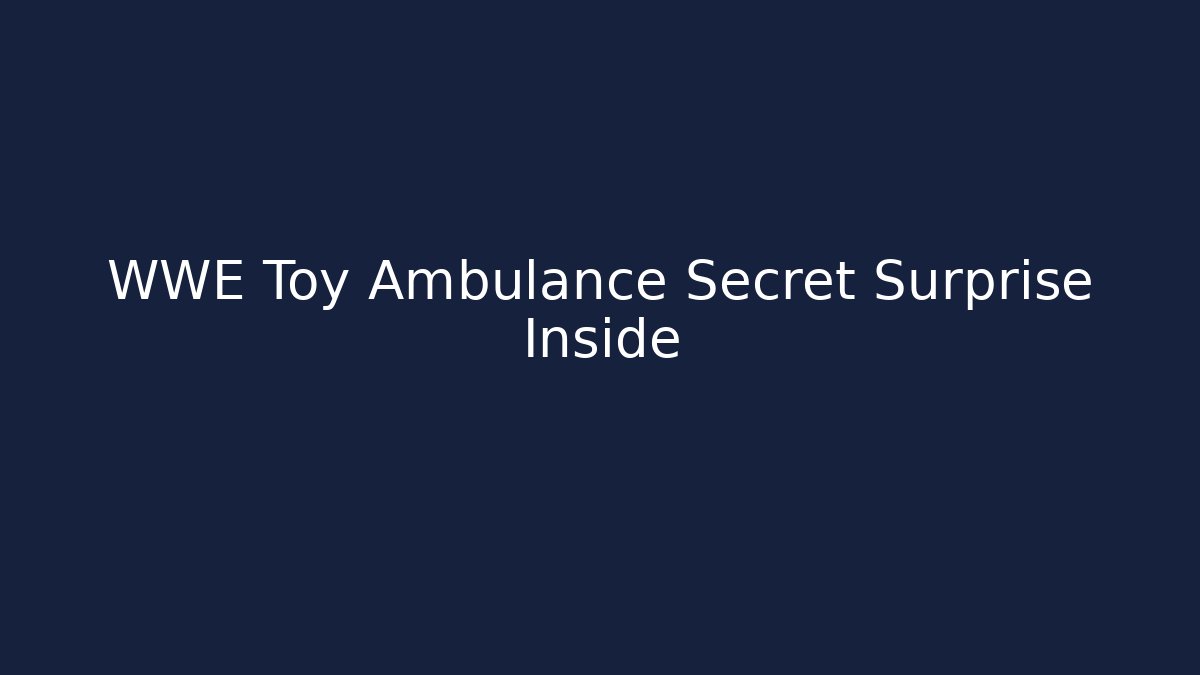 WWE Toy Ambulance Secret Surprise Inside - Critter Realm