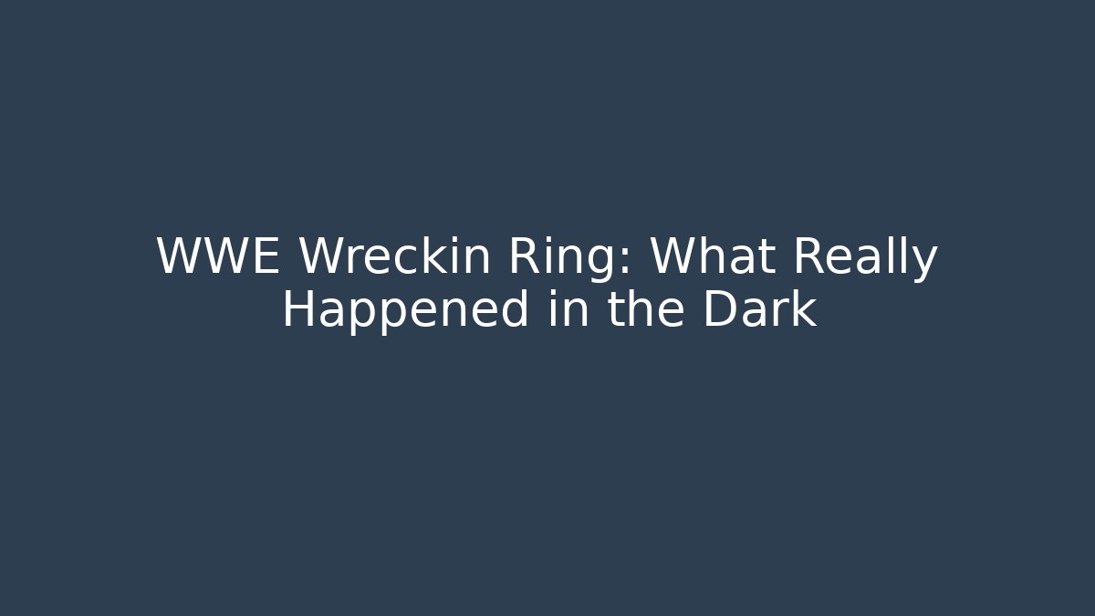 WWE Wreckin Ring: What Really Happened in the Dark