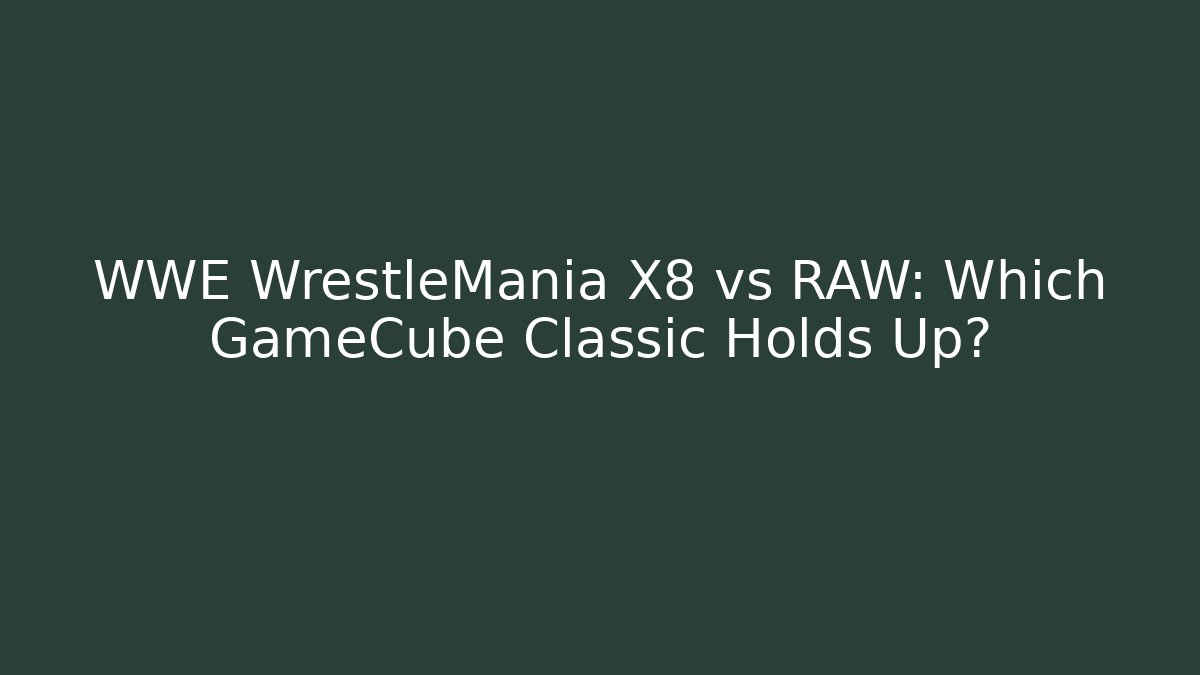 WWE WrestleMania X8 vs RAW: Which GameCube Classic Holds Up?