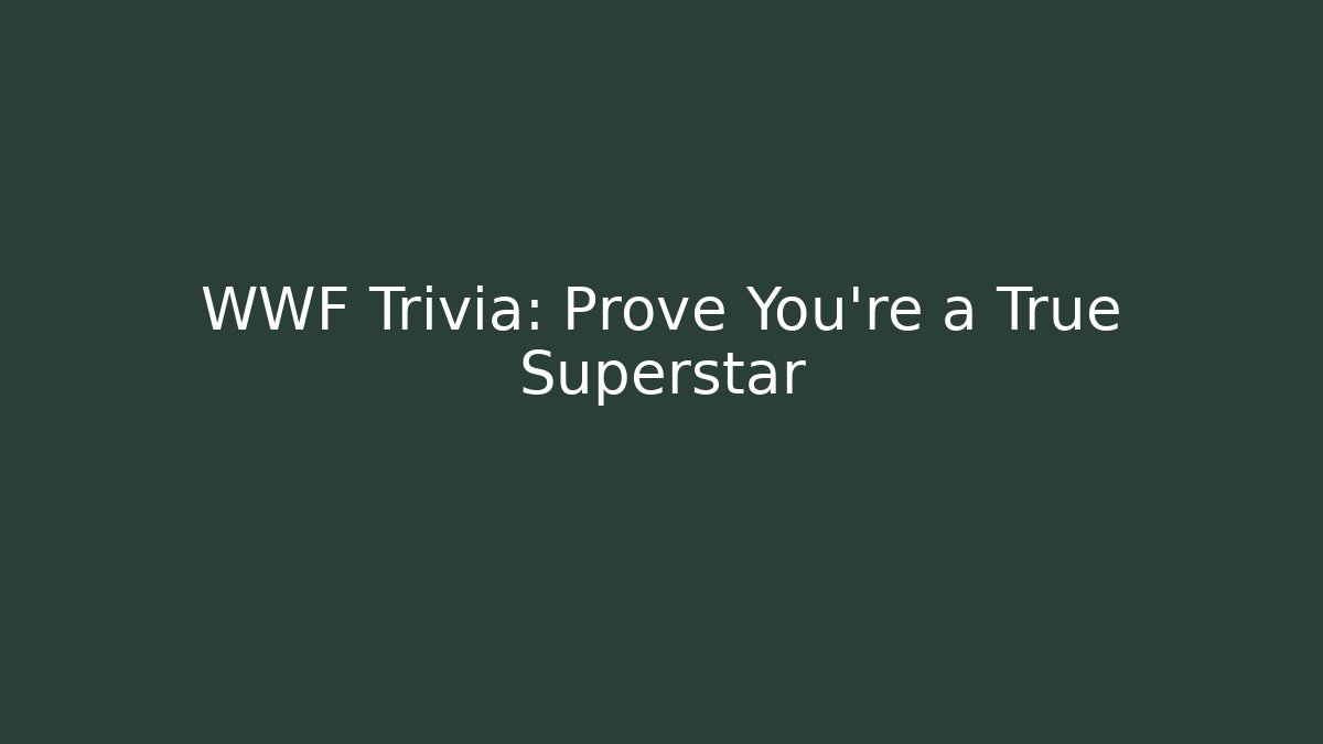 WWF Trivia: Prove You're a True Superstar