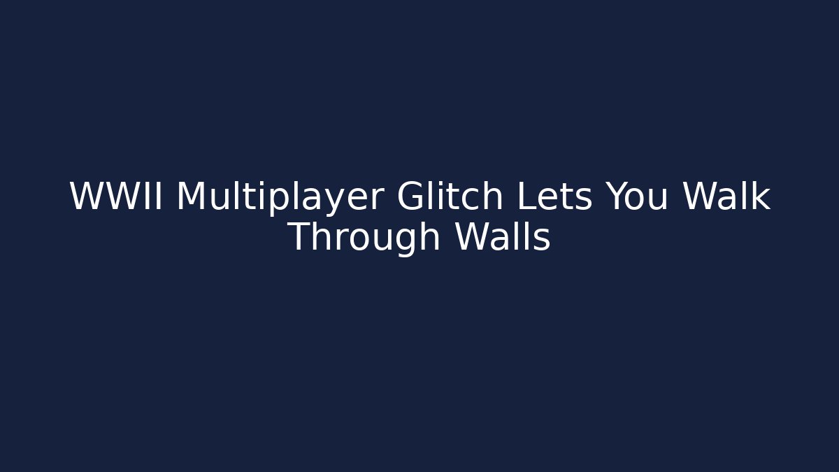 WWII Multiplayer Glitch Lets You Walk Through Walls