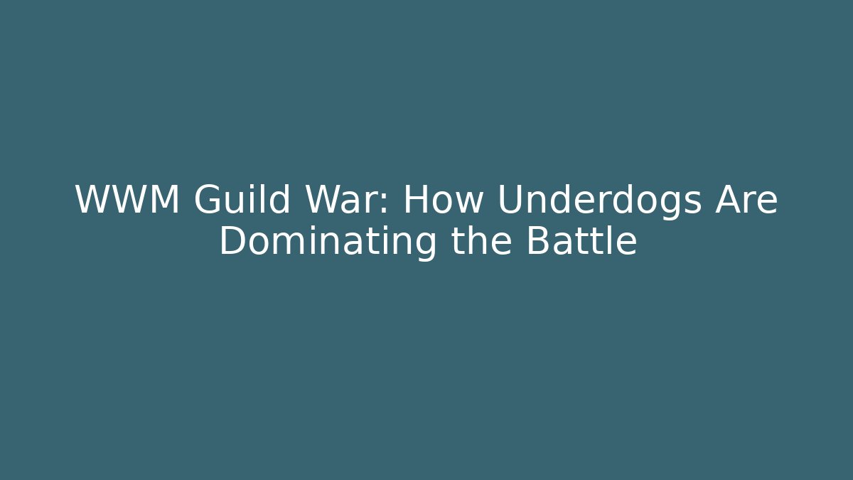 WWM Guild War: How Underdogs Are Dominating the Battle