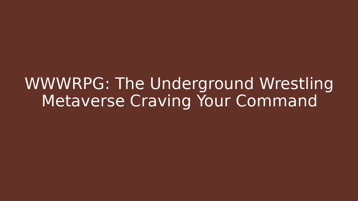 WWWRPG: The Underground Wrestling Metaverse Craving Your Command - Critter Realm