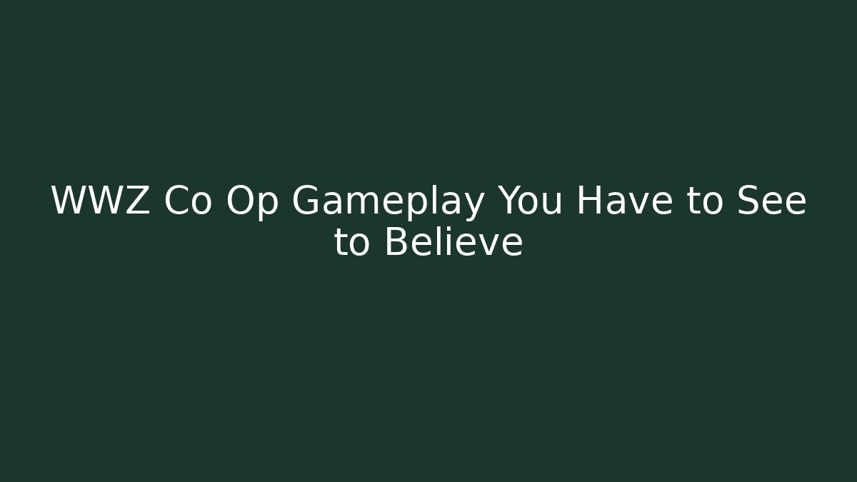 WWZ Co Op Gameplay You Have to See to Believe