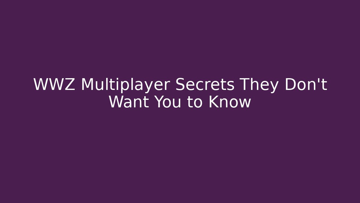 WWZ Multiplayer Secrets They Don't Want You to Know