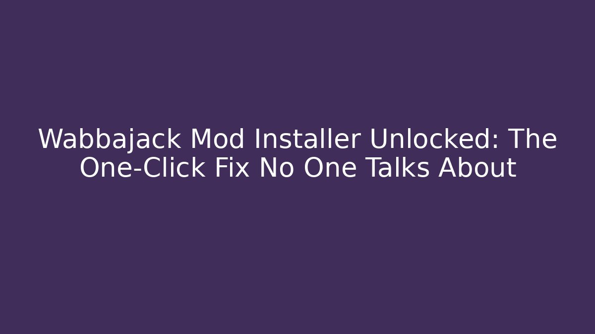 Wabbajack Mod Installer Unlocked: The One-Click Fix No One Talks About