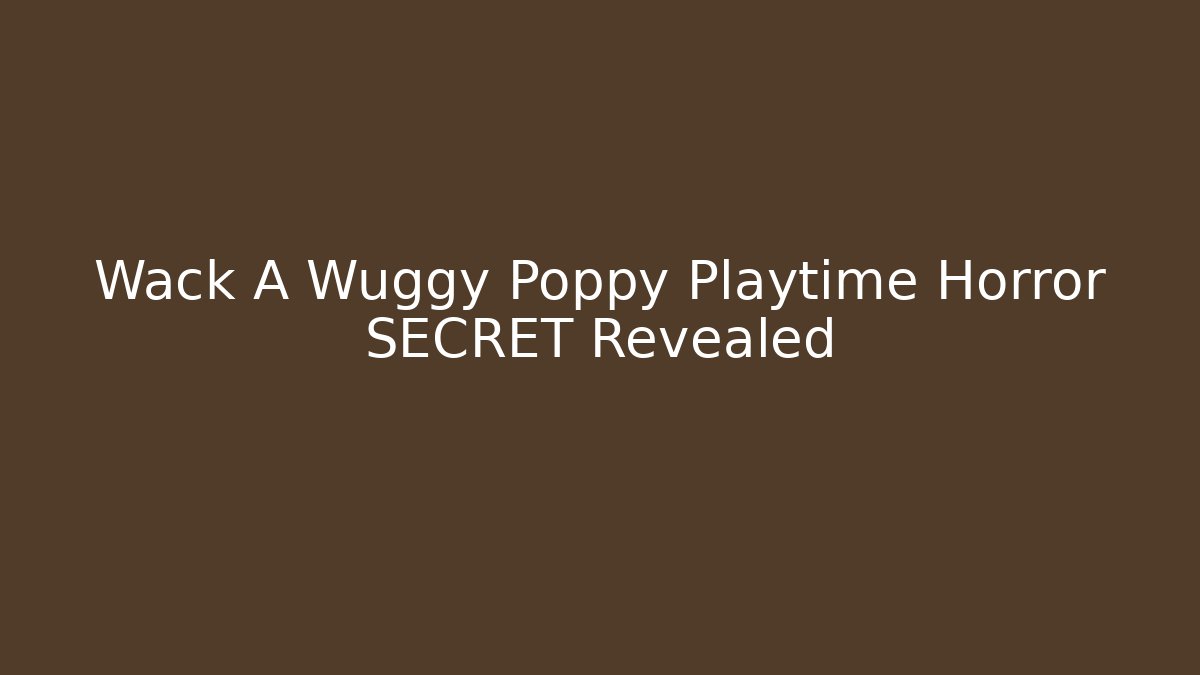 Wack A Wuggy Poppy Playtime Horror SECRET Revealed