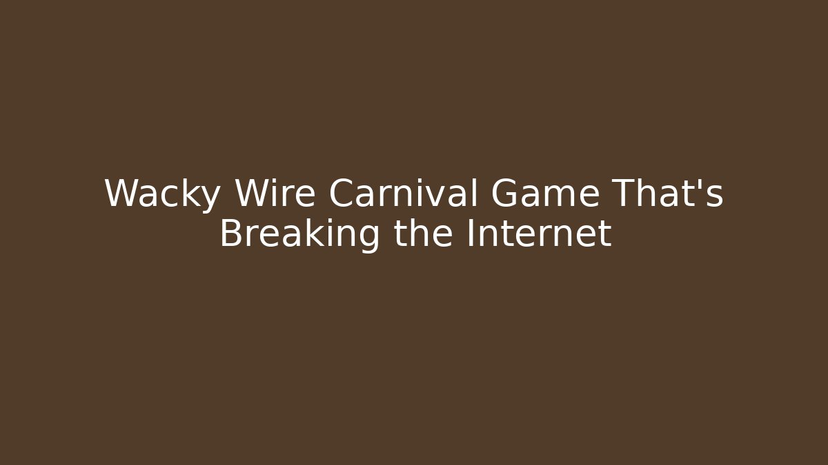 Wacky Wire Carnival Game That's Breaking the Internet