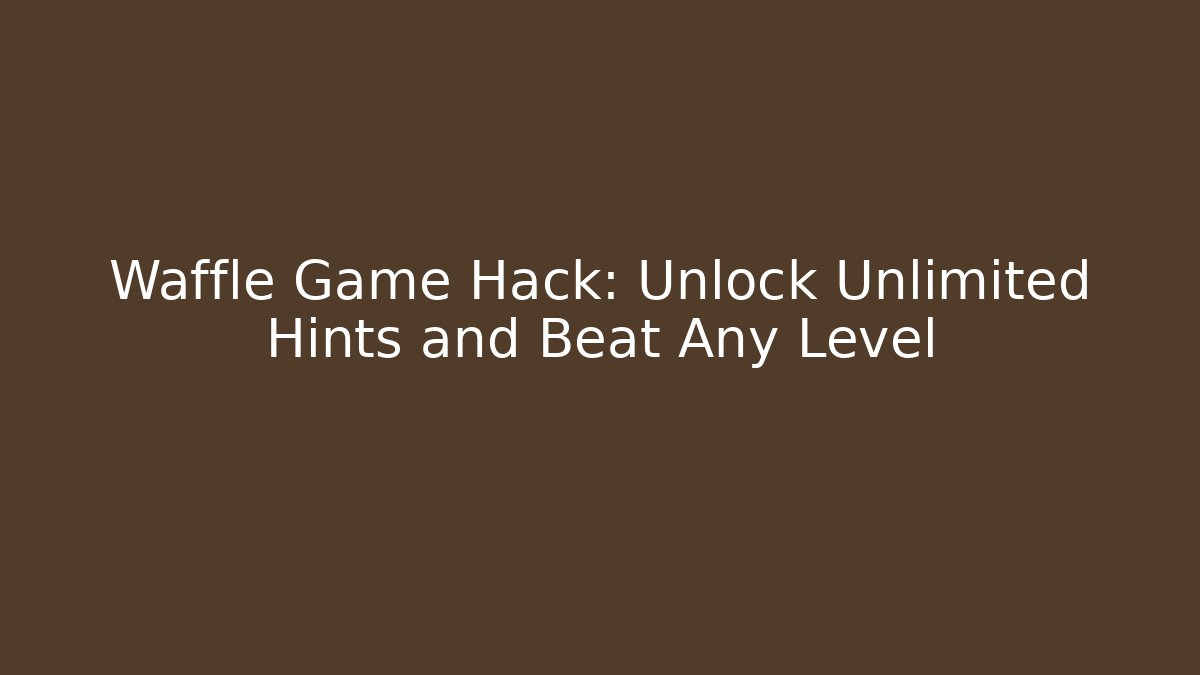 Waffle Game Hack: Unlock Unlimited Hints and Beat Any Level