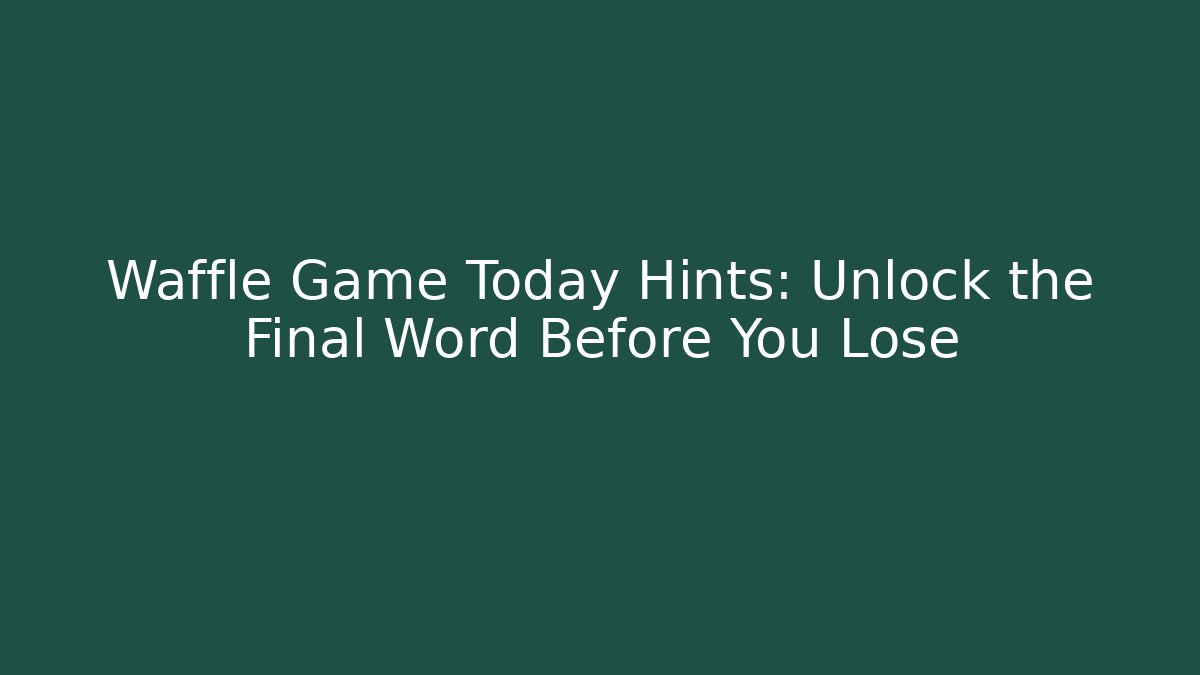 Waffle Game Today Hints: Unlock the Final Word Before You Lose