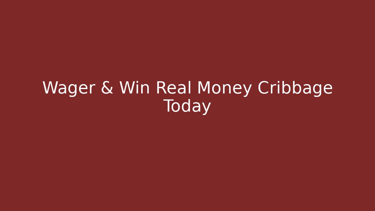 Wager & Win Real Money Cribbage Today