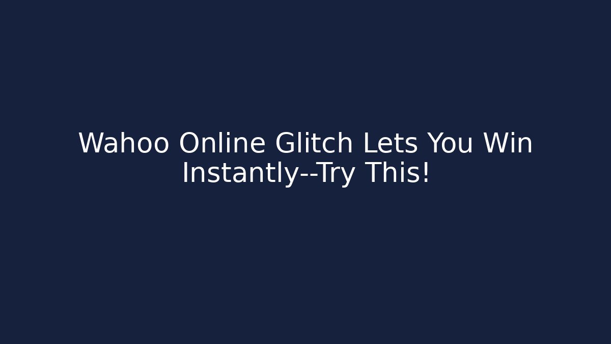 Wahoo Online Glitch Lets You Win Instantly—Try This!