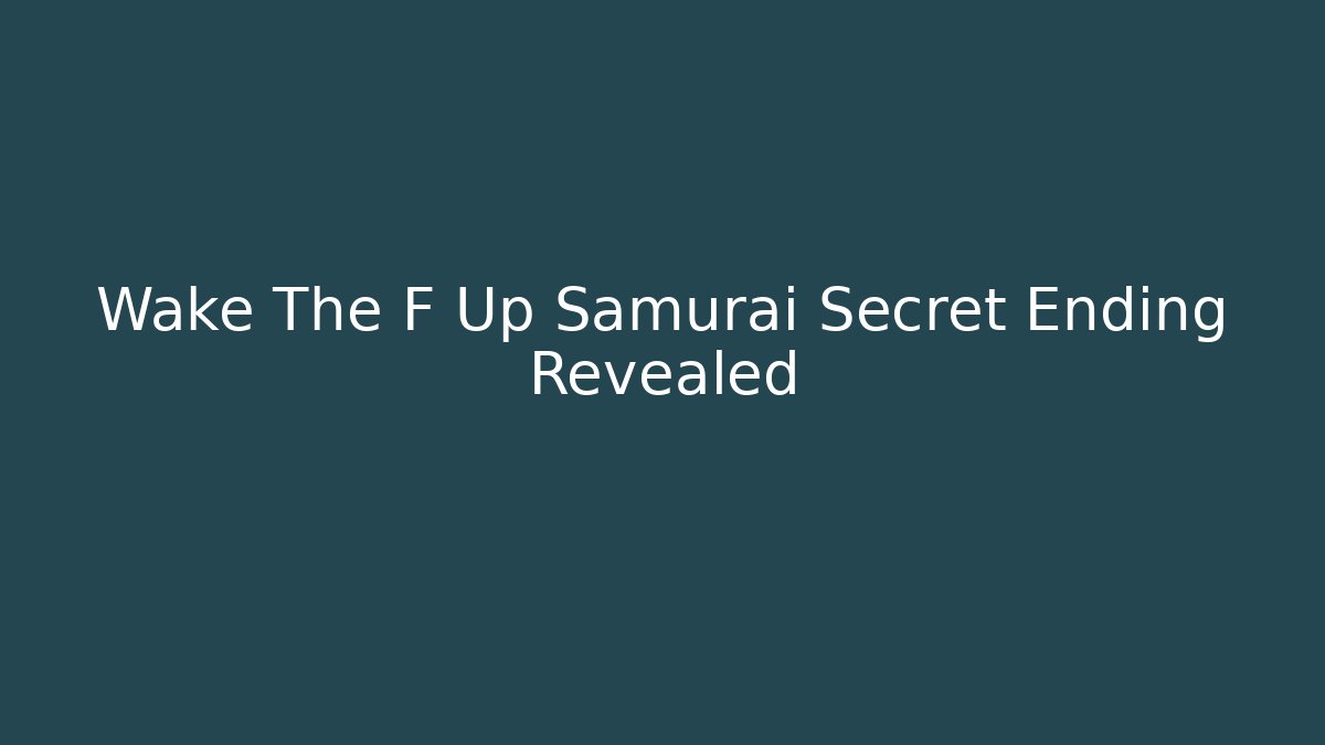 Wake The F Up Samurai Secret Ending Revealed - Critter Realm