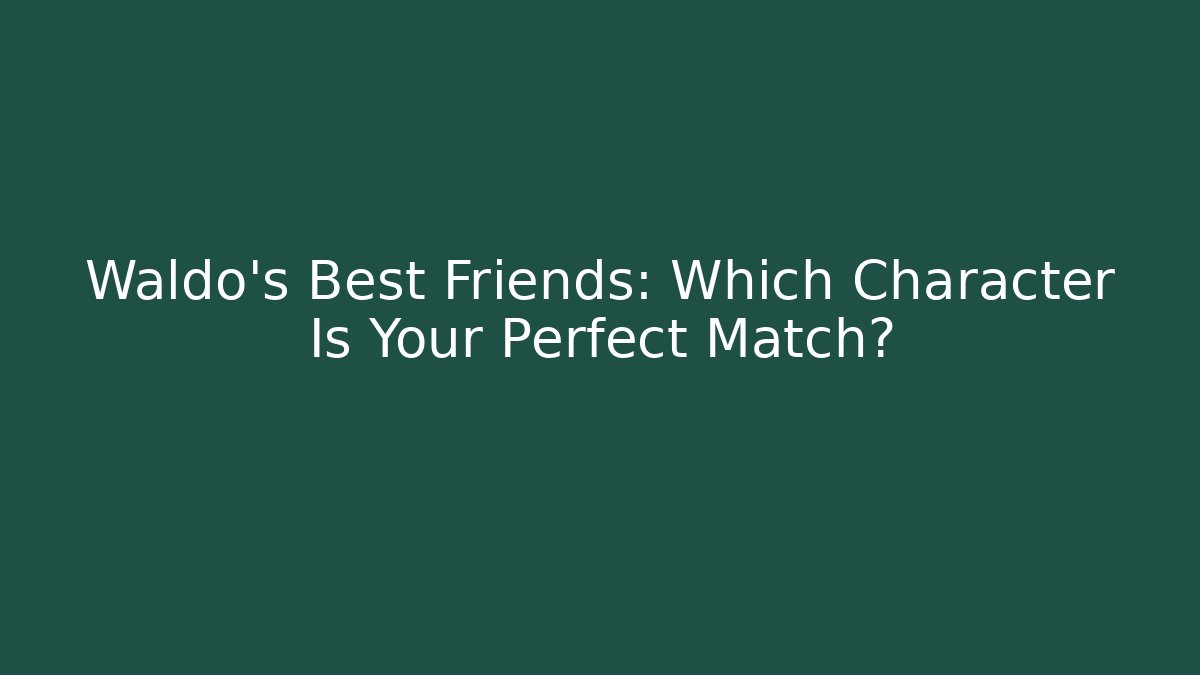 Waldo's Best Friends: Which Character Is Your Perfect Match?