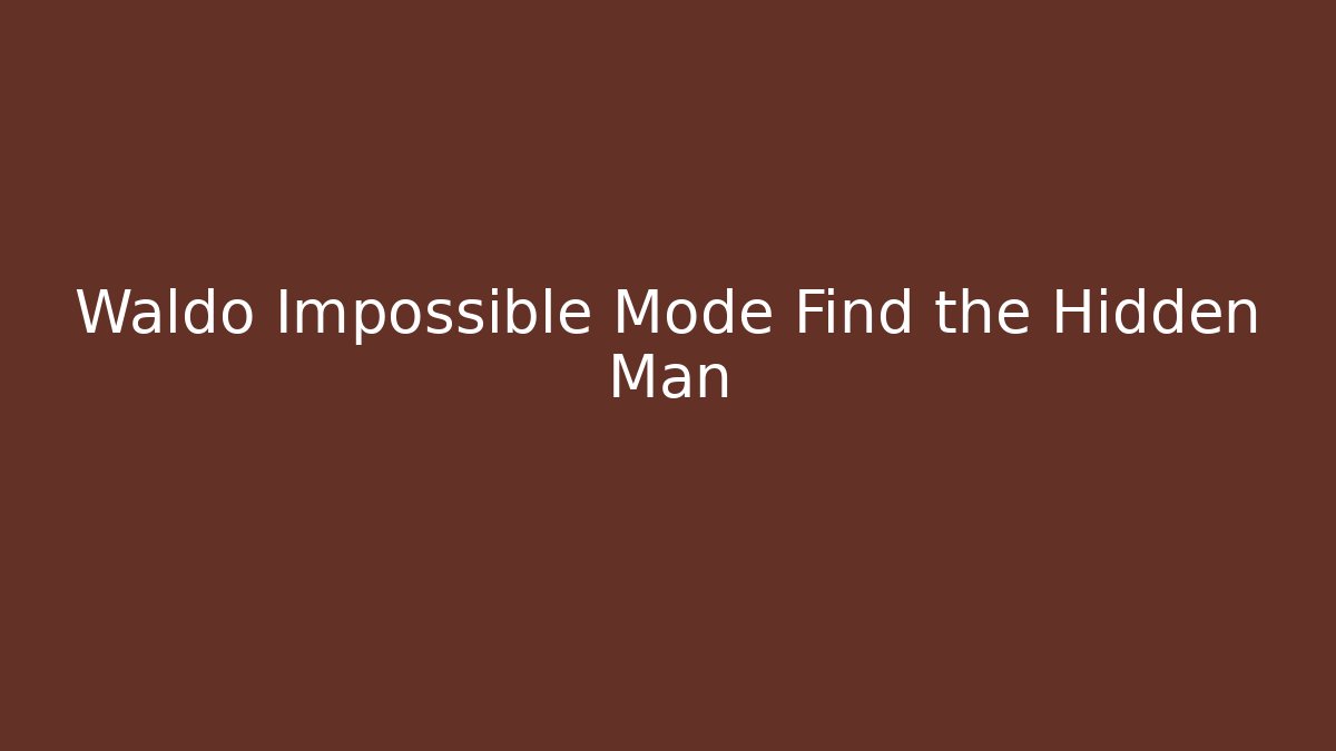 Waldo Impossible Mode Find the Hidden Man