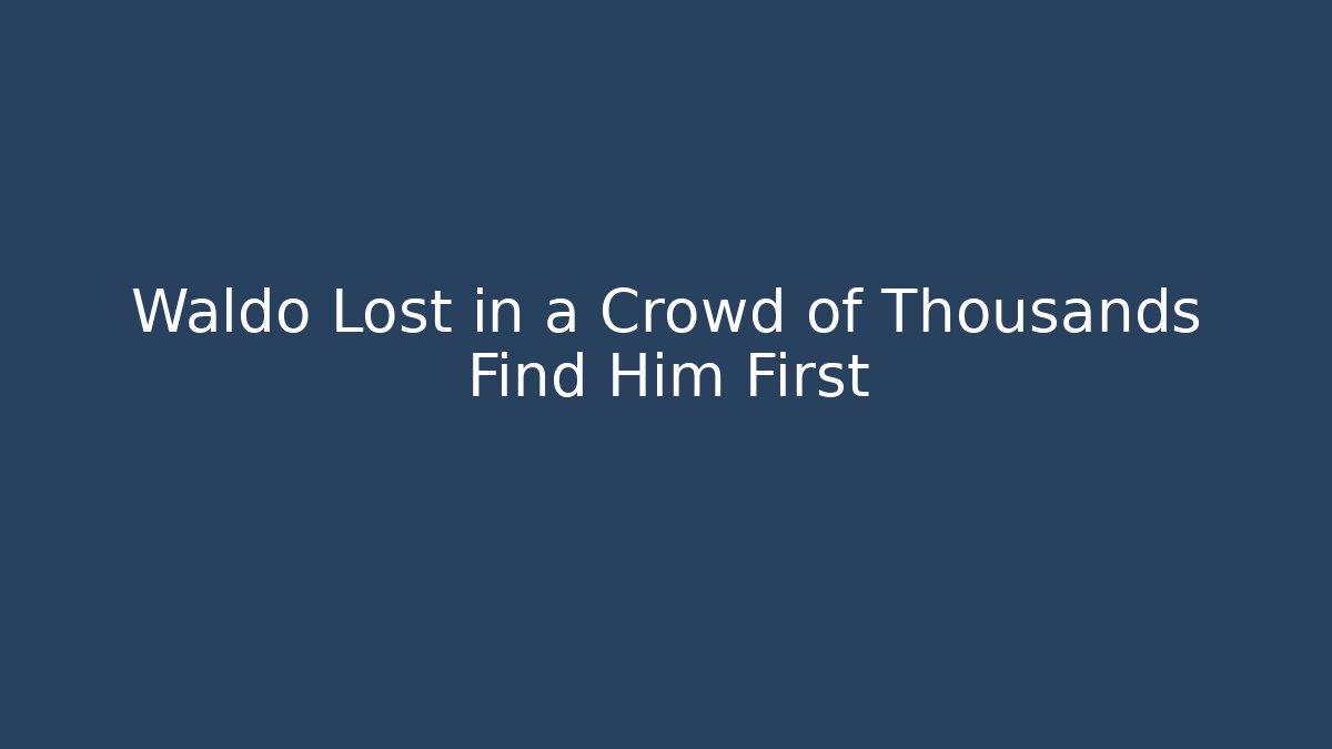 Waldo Lost in a Crowd of Thousands Find Him First