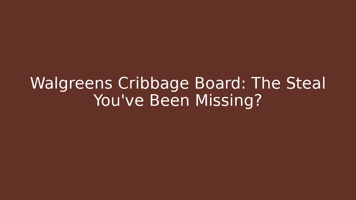 Walgreens Cribbage Board: The Steal You’ve Been Missing?
