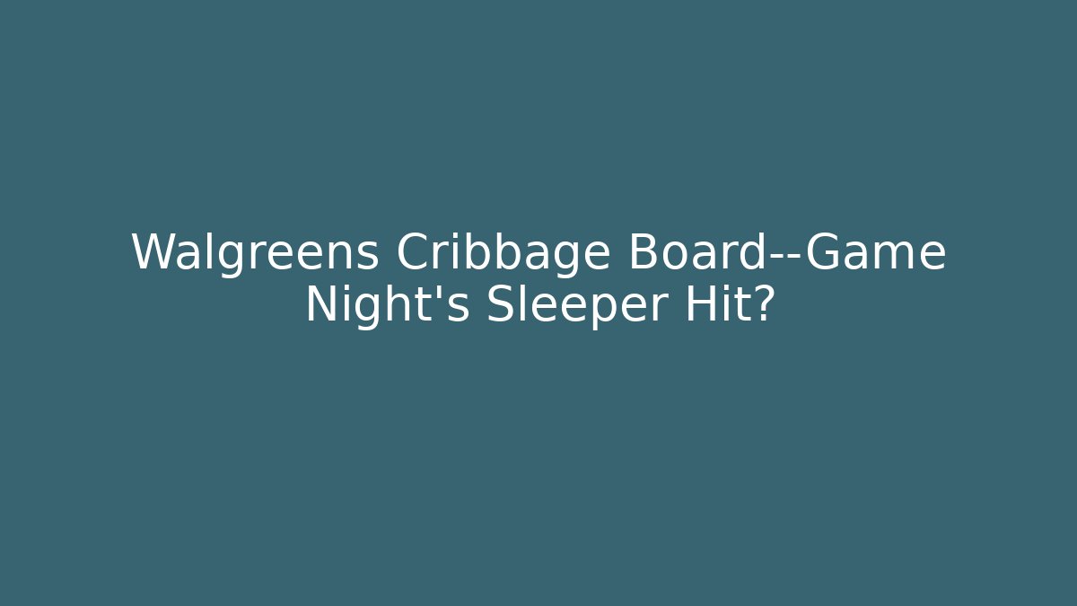Walgreens Cribbage Board—Game Night’s Sleeper Hit? - Critter Realm