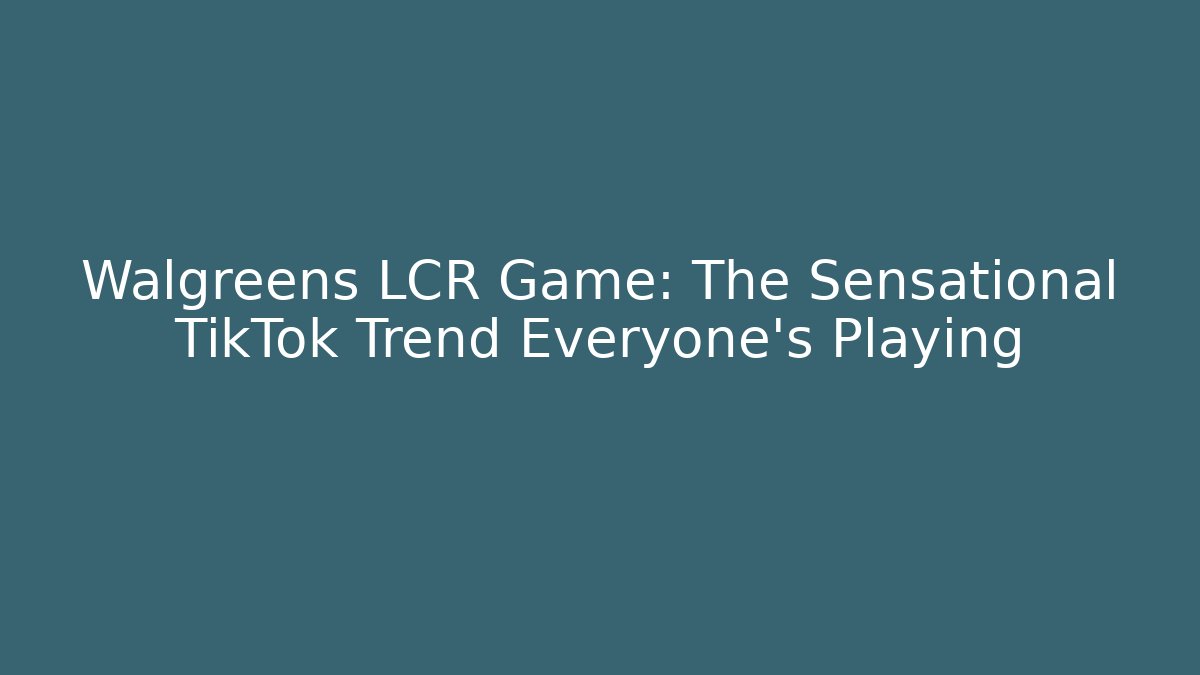 Walgreens LCR Game: The Sensational TikTok Trend Everyone’s Playing