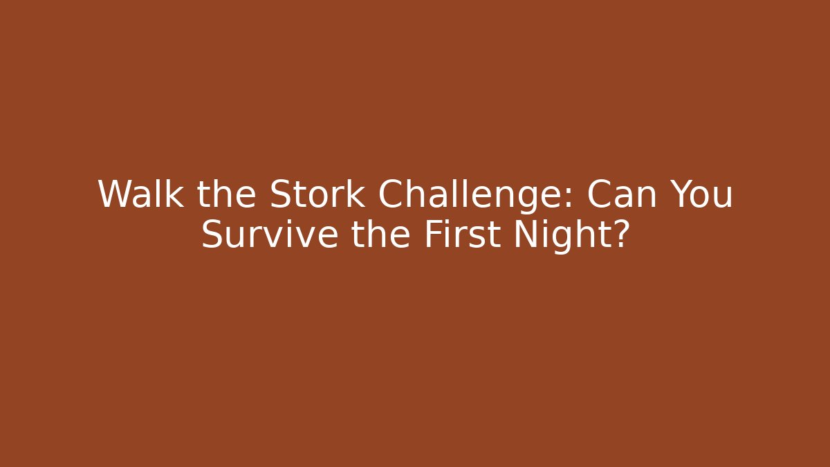 Walk the Stork Challenge: Can You Survive the First Night?