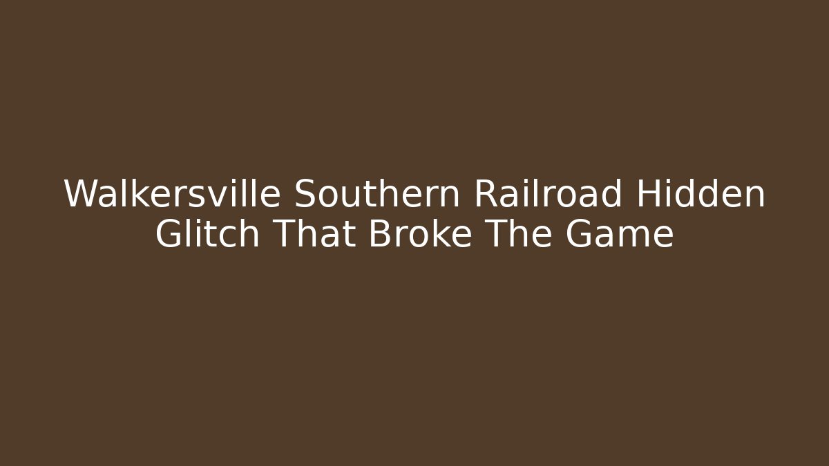 Walkersville Southern Railroad Hidden Glitch That Broke The Game