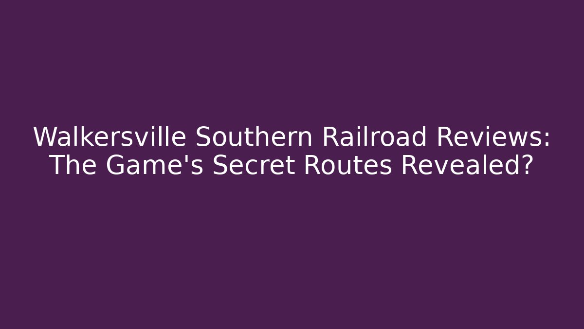 Walkersville Southern Railroad Reviews: The Game's Secret Routes Revealed? - Critter Realm