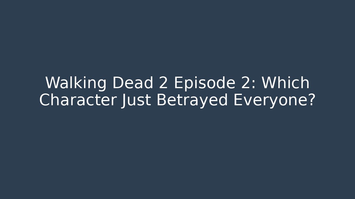 Walking Dead 2 Episode 2: Which Character Just Betrayed Everyone?