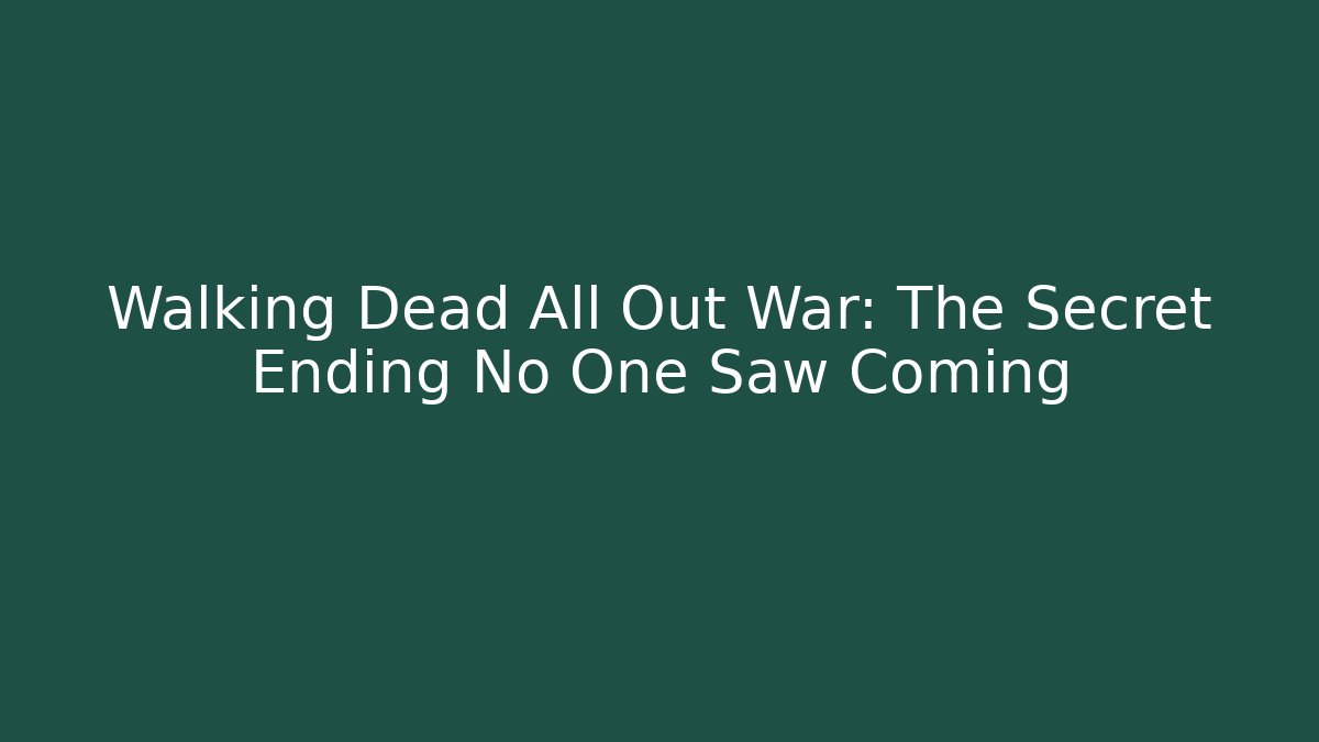 Walking Dead All Out War: The Secret Ending No One Saw Coming