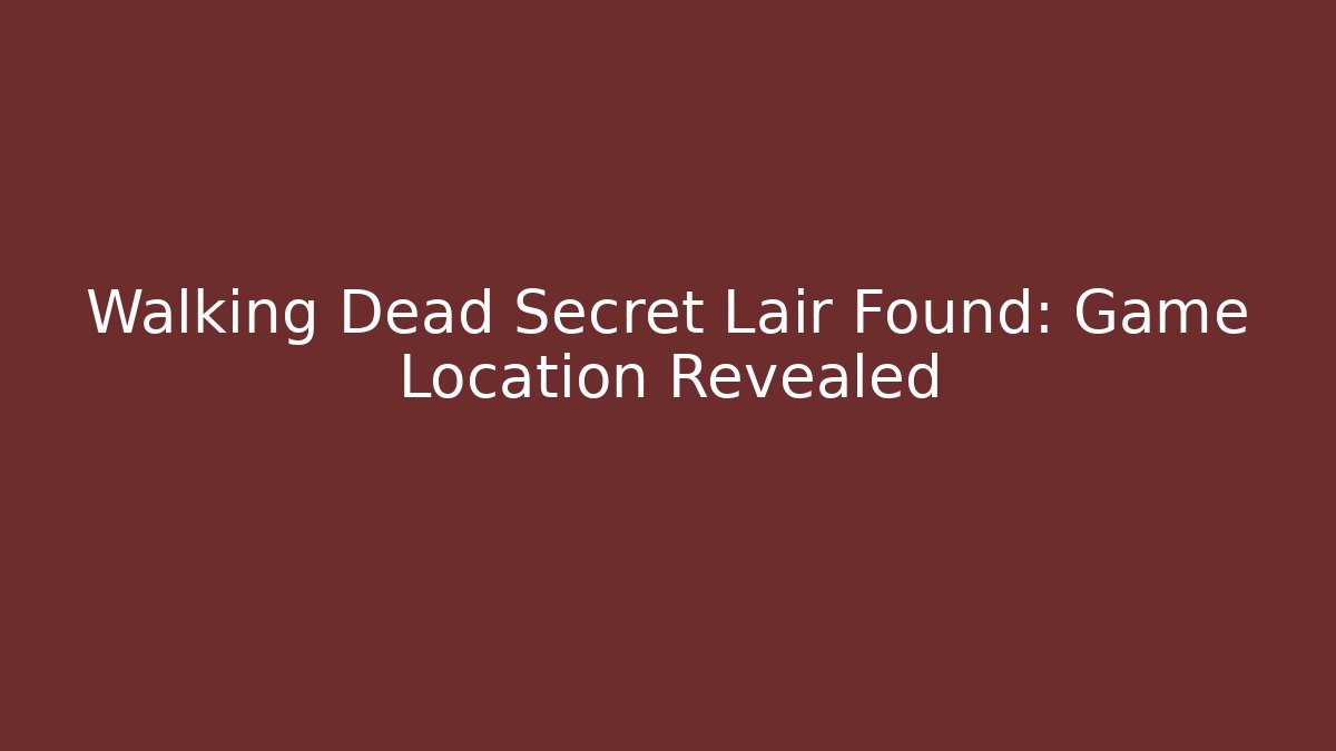 Walking Dead Secret Lair Found: Game Location Revealed