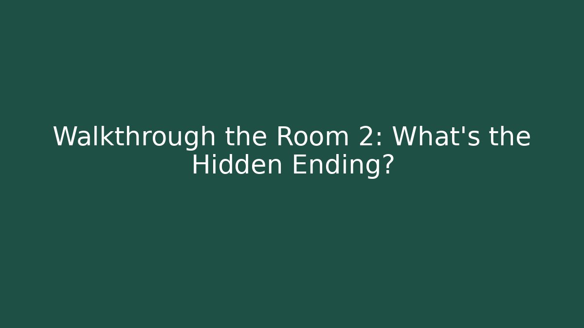 Walkthrough the Room 2: What’s the Hidden Ending?