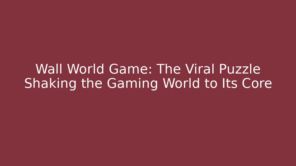 Wall World Game: The Viral Puzzle Shaking the Gaming World to Its Core