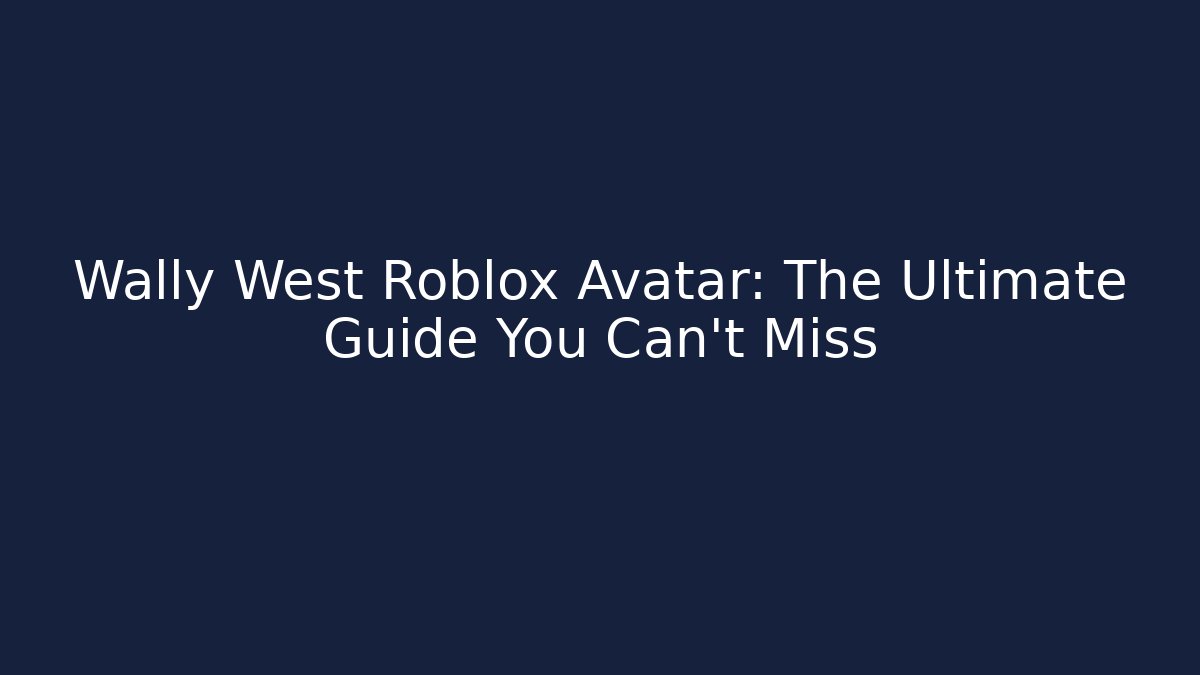 Wally West Roblox Avatar: The Ultimate Guide You Can't Miss