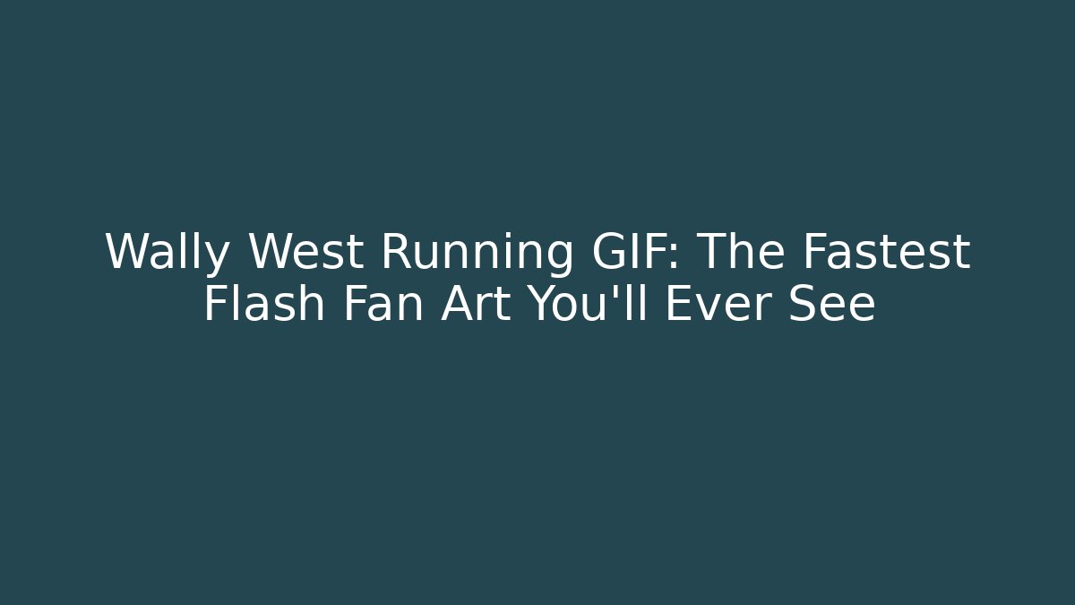 Wally West Running GIF: The Fastest Flash Fan Art You'll Ever See