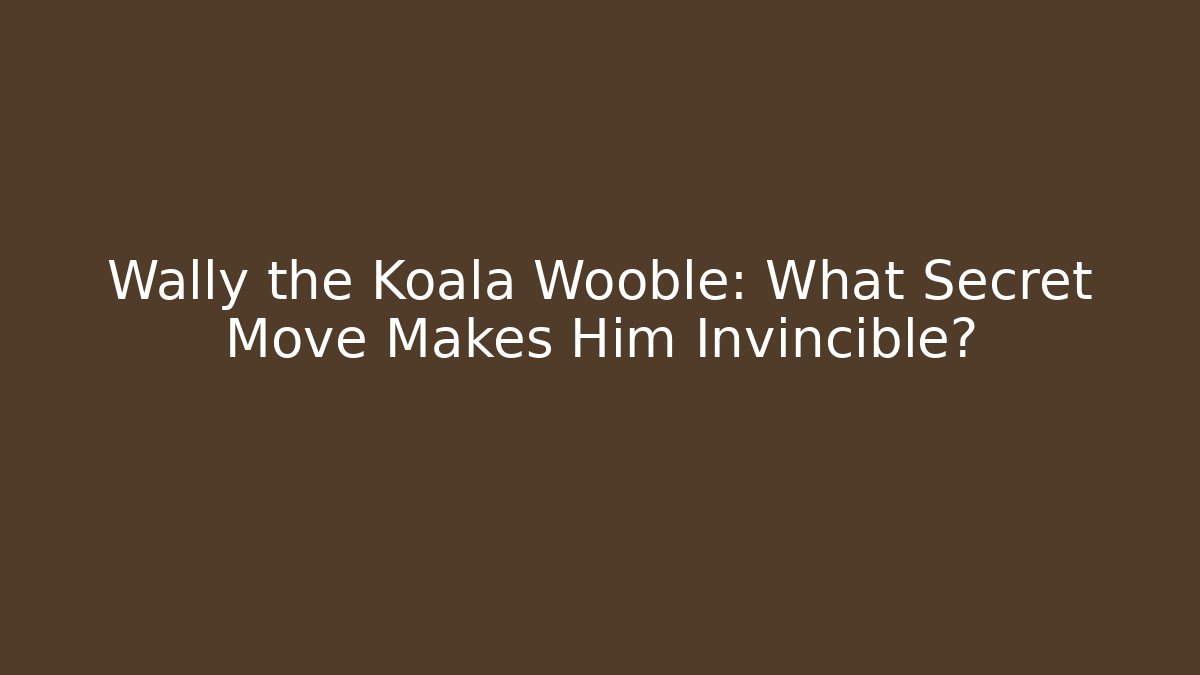 Wally the Koala Wooble: What Secret Move Makes Him Invincible? - Critter Realm