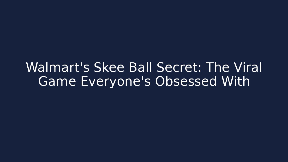 Walmart's Skee Ball Secret: The Viral Game Everyone’s Obsessed With