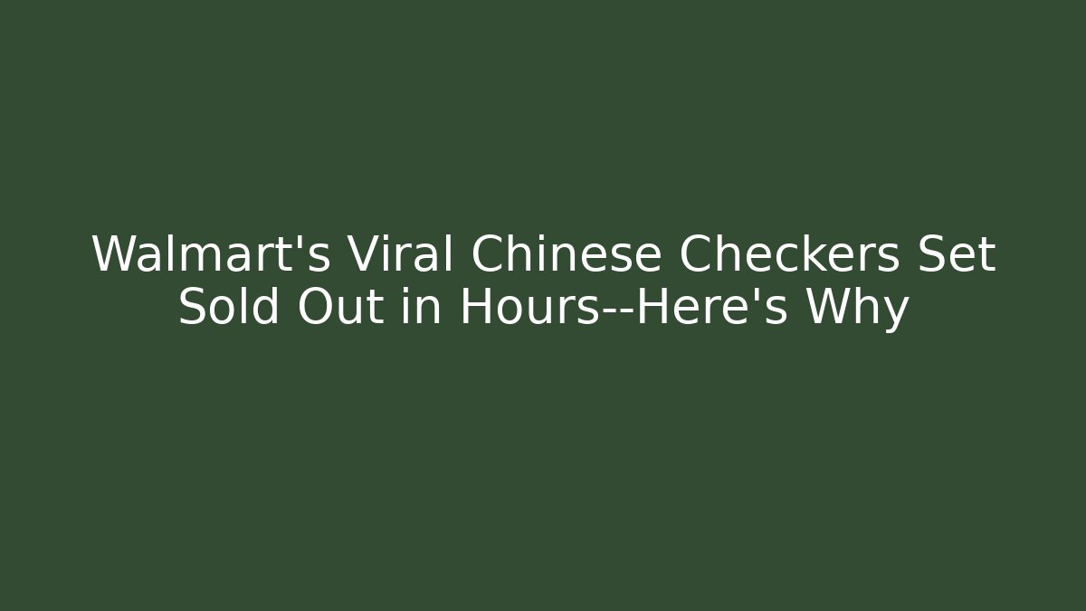 Walmart's Viral Chinese Checkers Set Sold Out in Hours—Here's Why