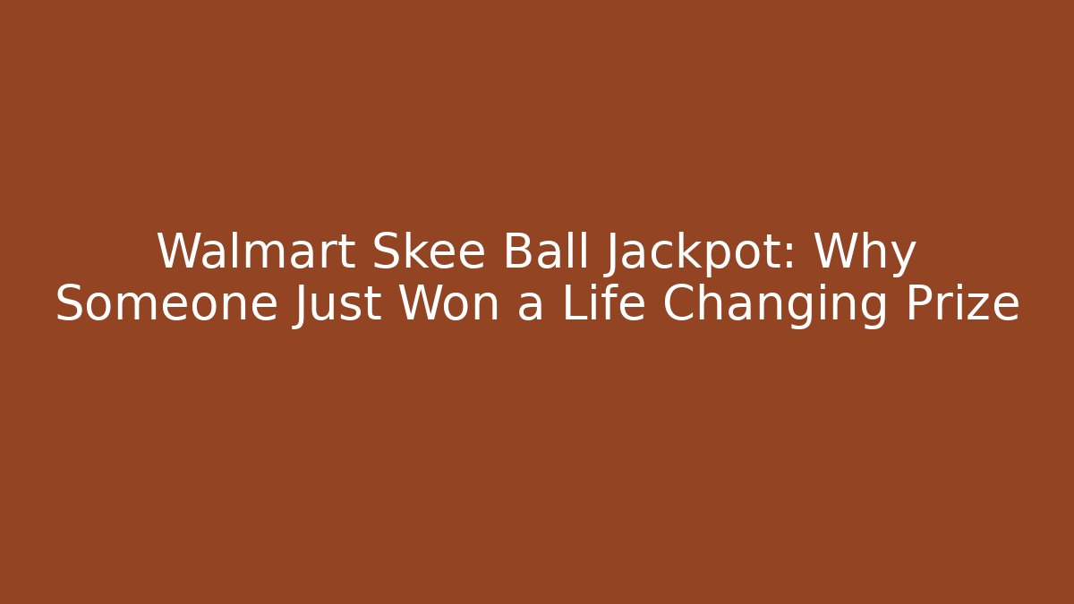 Walmart Skee Ball Jackpot: Why Someone Just Won a Life Changing Prize