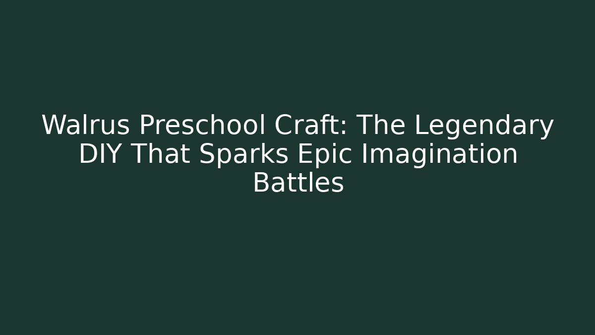 Walrus Preschool Craft: The Legendary DIY That Sparks Epic Imagination Battles