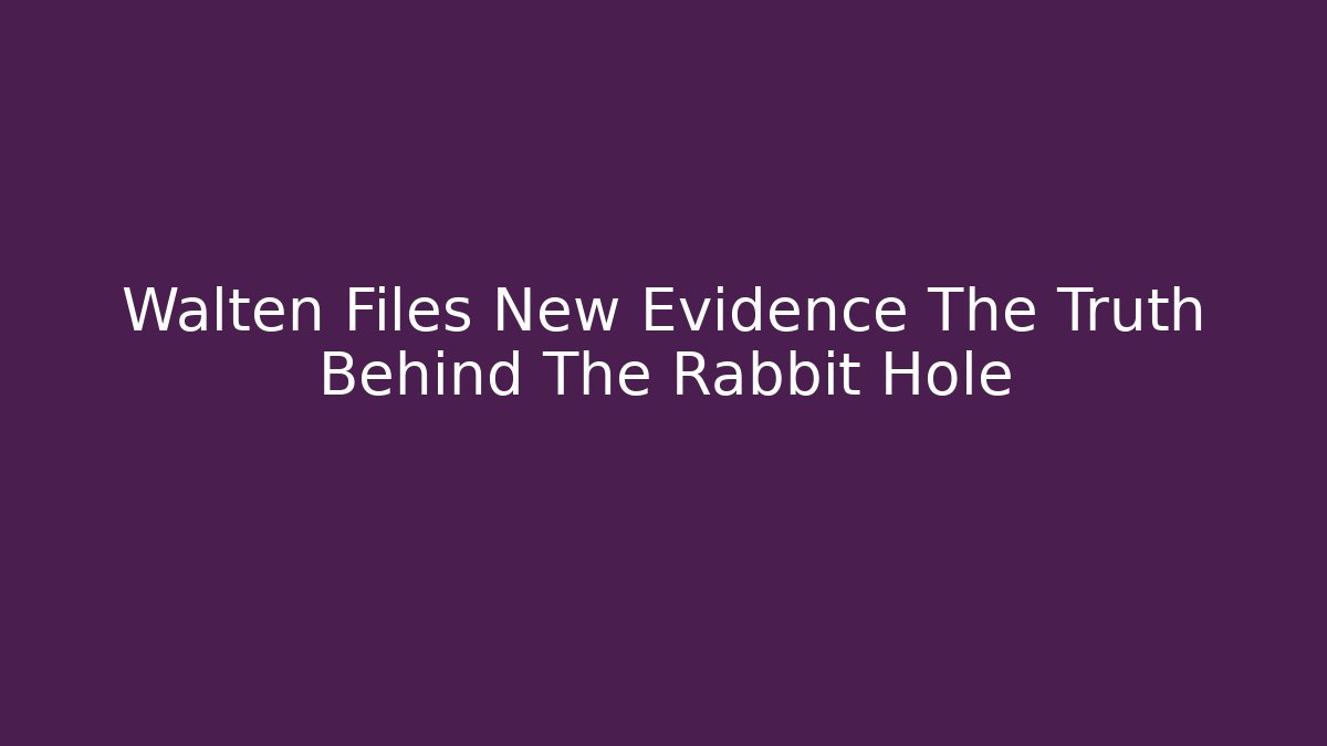 Walten Files New Evidence The Truth Behind The Rabbit Hole