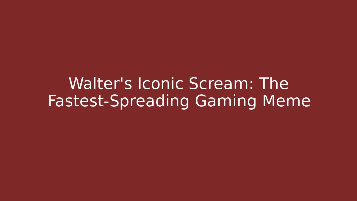 Walter’s Iconic Scream: The Fastest-Spreading Gaming Meme - Critter Realm